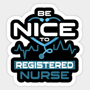 Be Nice To Registered Nurse Sticker